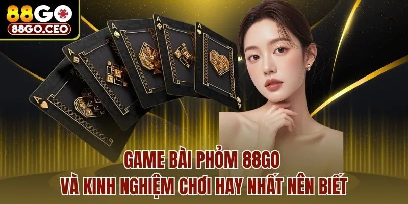 Game Bài Phỏm 88go Và Kinh Nghiệm Chơi Hay Nhất Nên Biết 1 Game Bài Phỏm 88go Và Kinh Nghiệm Chơi Hay Nhất Nên Biết
